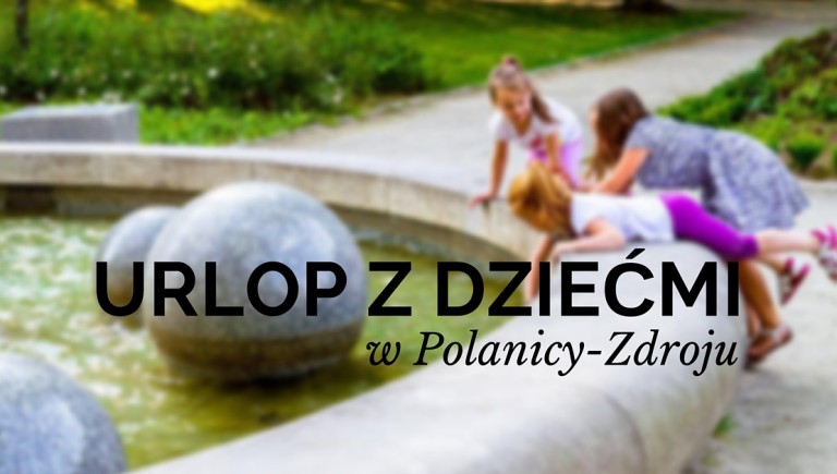 Urlop z dziećmi w Polanicy-Zdroju